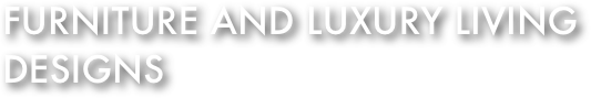 Furniture and luxury living designs