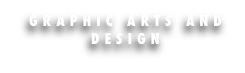 GRAPHIC ARTS AND DESIGN